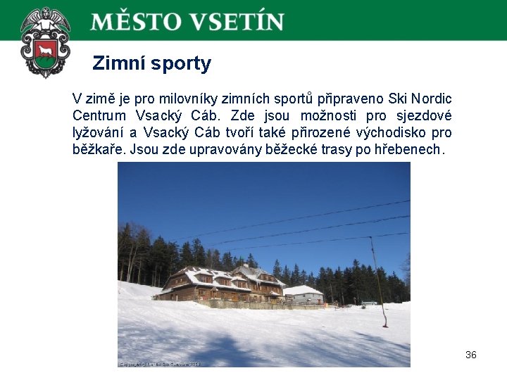  Zimní sporty V zimě je pro milovníky zimních sportů připraveno Ski Nordic Centrum