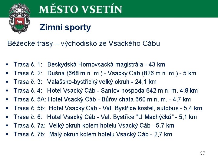  Zimní sporty Běžecké trasy – východisko ze Vsackého Cábu § § § §