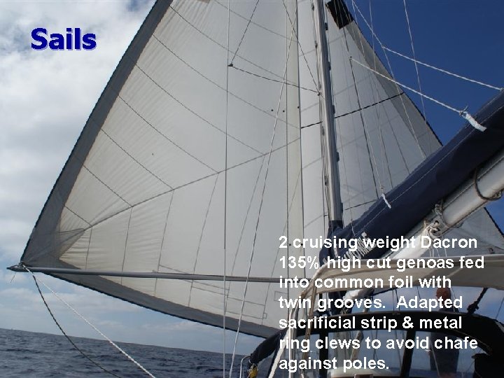 Sails 2 cruising weight Dacron 135% high cut genoas fed into common foil with