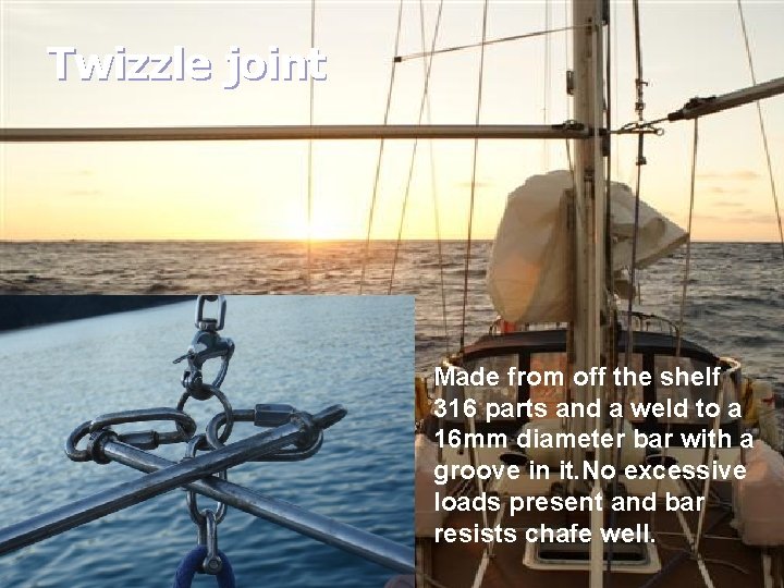 Twizzle joint 135% Genoa Made from off the shelf 316 parts and a weld