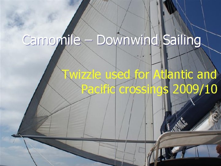 Camomile – Downwind Sailing Twizzle used for Atlantic and Pacific crossings 2009/10 