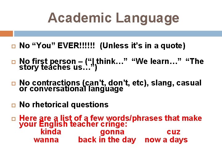 Academic Language No “You” EVER!!!!!! (Unless it’s in a quote) No first person –