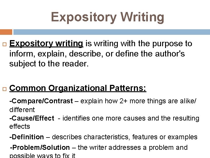 Expository Writing Expository writing is writing with the purpose to inform, explain, describe, or