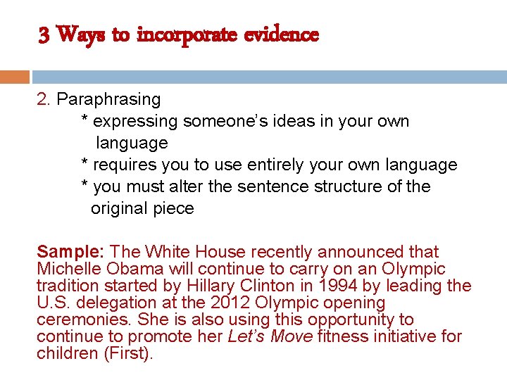 3 Ways to incorporate evidence 2. Paraphrasing * expressing someone’s ideas in your own
