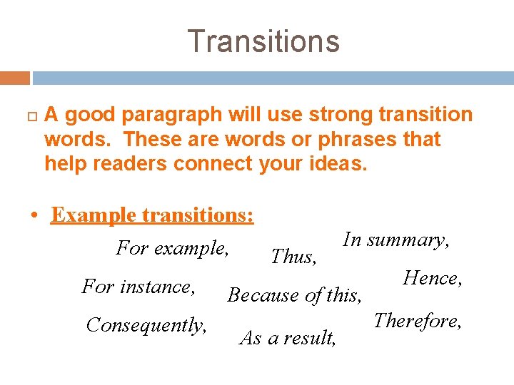 Transitions A good paragraph will use strong transition words. These are words or phrases