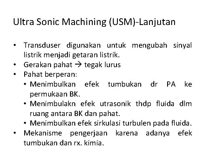 Ultra Sonic Machining (USM)-Lanjutan • Transduser digunakan untuk mengubah sinyal listrik menjadi getaran listrik.