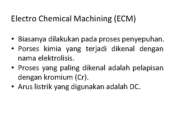 Electro Chemical Machining (ECM) • Biasanya dilakukan pada proses penyepuhan. • Porses kimia yang