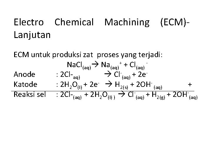 Electro Chemical Lanjutan Machining (ECM)- ECM untuk produksi zat proses yang terjadi: Na. Cl(aq)