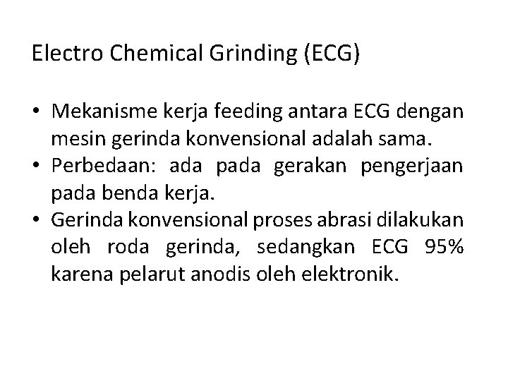 Electro Chemical Grinding (ECG) • Mekanisme kerja feeding antara ECG dengan mesin gerinda konvensional