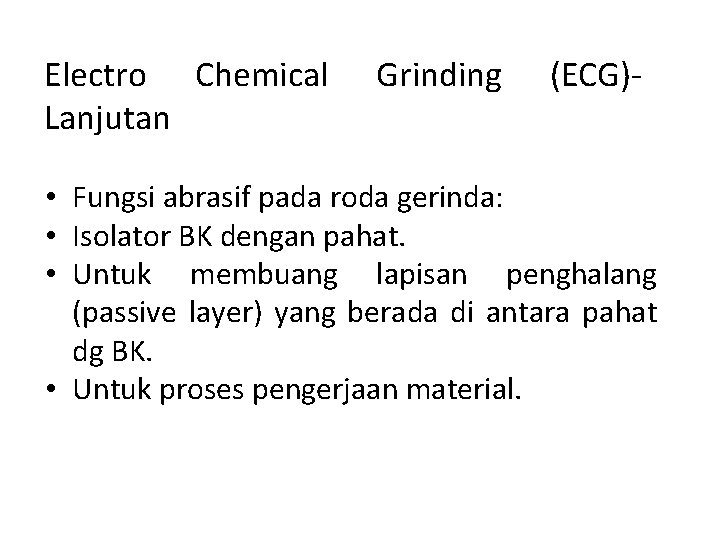Electro Chemical Lanjutan Grinding (ECG)- • Fungsi abrasif pada roda gerinda: • Isolator BK