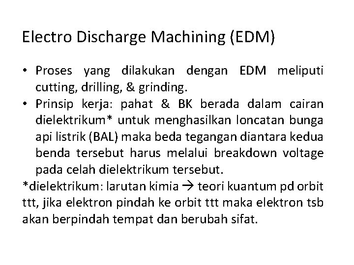 Electro Discharge Machining (EDM) • Proses yang dilakukan dengan EDM meliputi cutting, drilling, &