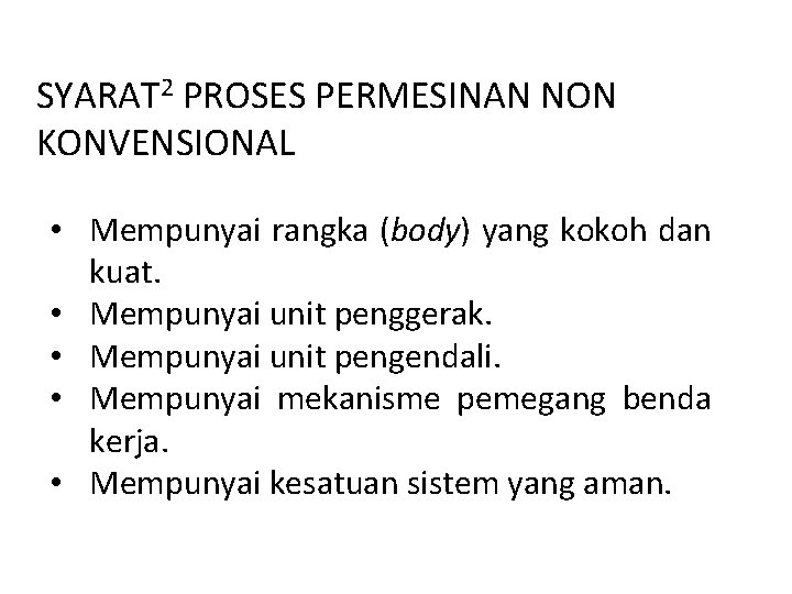 SYARAT 2 PROSES PERMESINAN NON KONVENSIONAL • Mempunyai rangka (body) yang kokoh dan kuat.