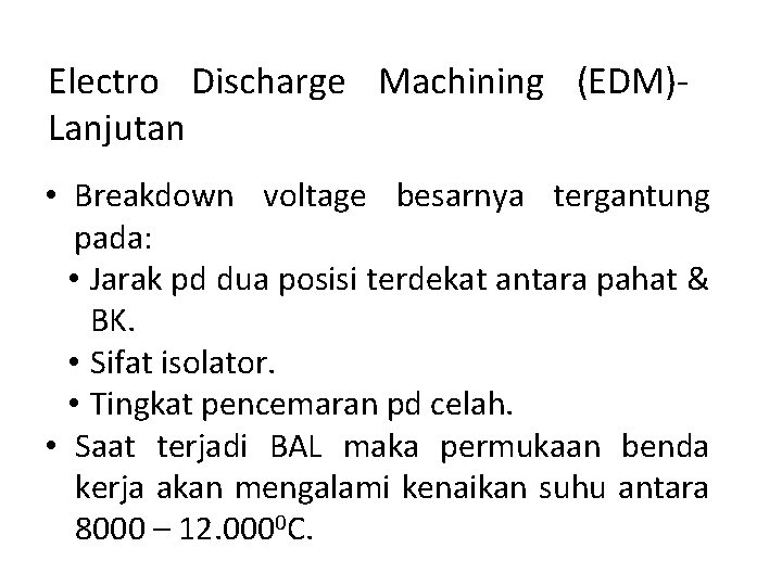 Electro Discharge Machining (EDM)Lanjutan • Breakdown voltage besarnya tergantung pada: • Jarak pd dua