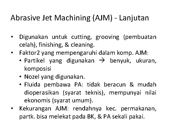 Abrasive Jet Machining (AJM) - Lanjutan • Digunakan untuk cutting, grooving (pembuatan celah), finishing,