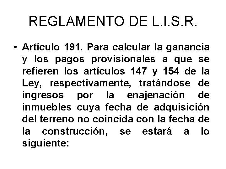 REGLAMENTO DE L. I. S. R. • Artículo 191. Para calcular la ganancia y