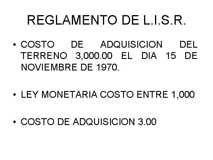 REGLAMENTO DE L. I. S. R. • COSTO DE ADQUISICION DEL TERRENO 3, 000.
