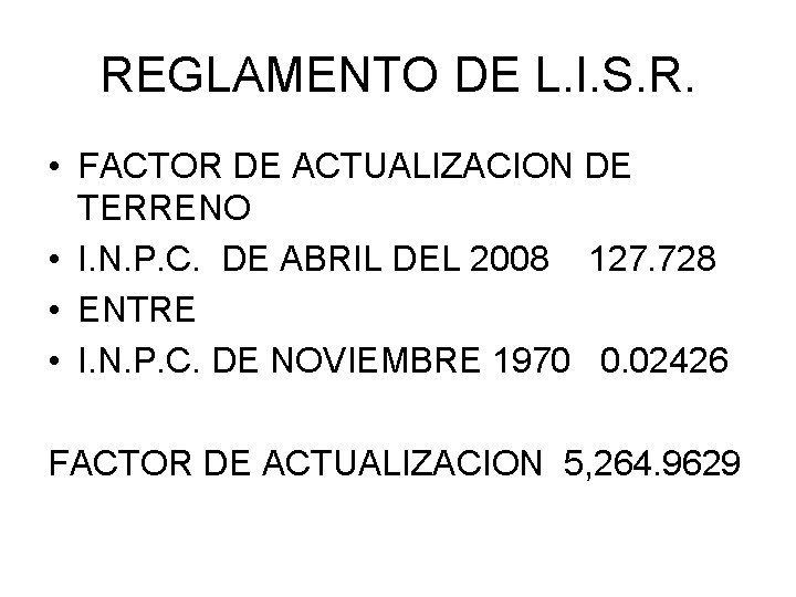 REGLAMENTO DE L. I. S. R. • FACTOR DE ACTUALIZACION DE TERRENO • I.