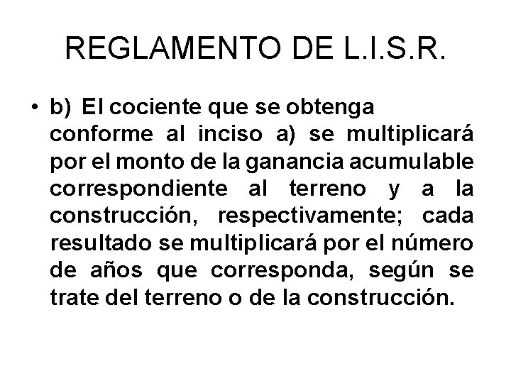 REGLAMENTO DE L. I. S. R. • b) El cociente que se obtenga conforme