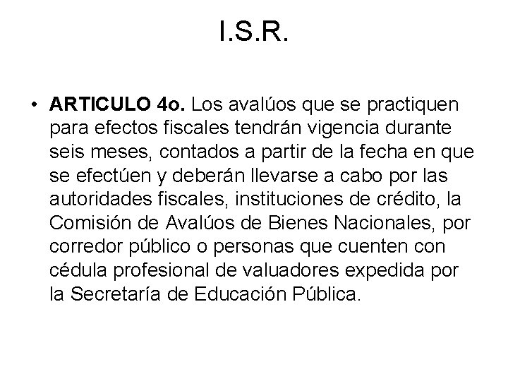 I. S. R. • ARTICULO 4 o. Los avalúos que se practiquen para efectos