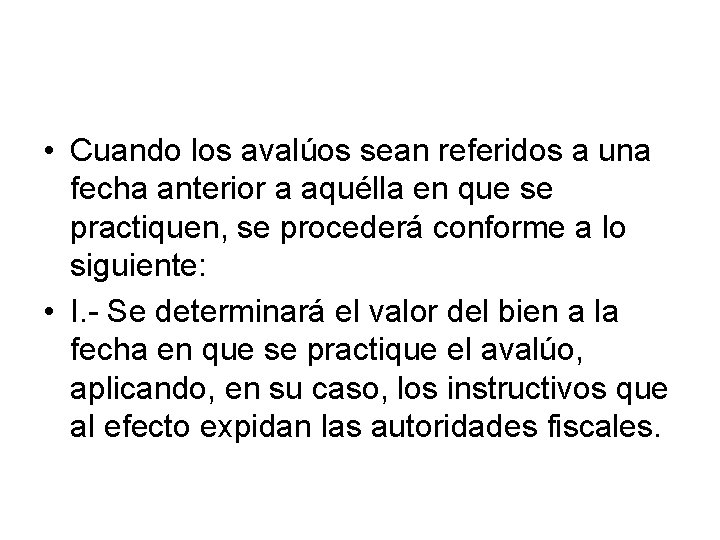  • Cuando los avalúos sean referidos a una fecha anterior a aquélla en