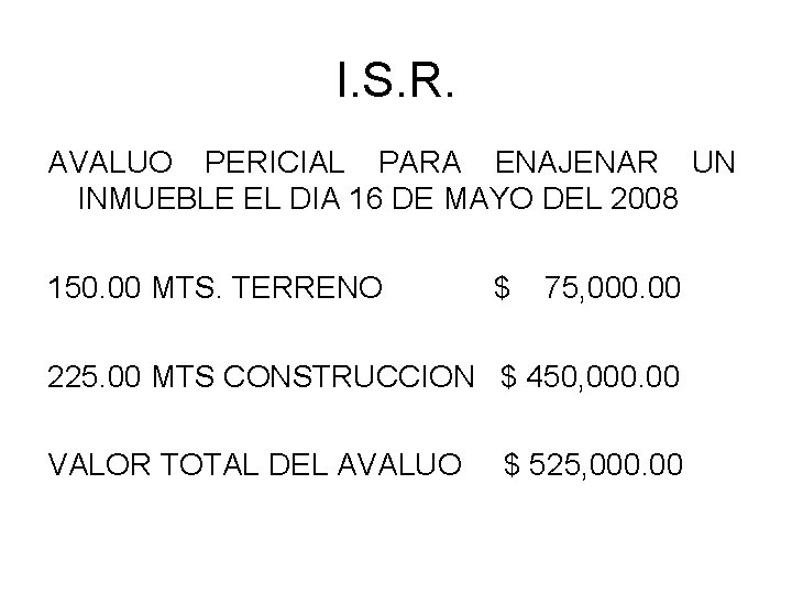 I. S. R. AVALUO PERICIAL PARA ENAJENAR UN INMUEBLE EL DIA 16 DE MAYO