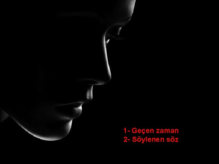 1 - Geçen zaman 2 - Söylenen söz 