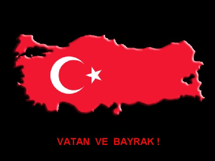 VATAN VE BAYRAK ! 