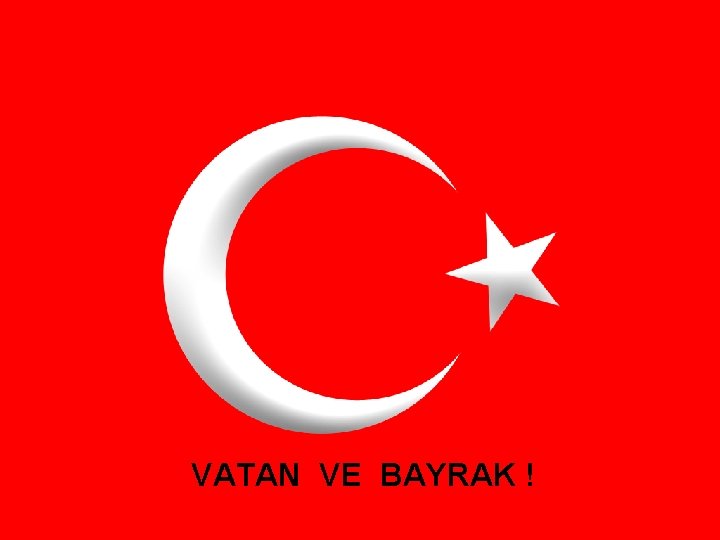 VATAN VE BAYRAK ! 