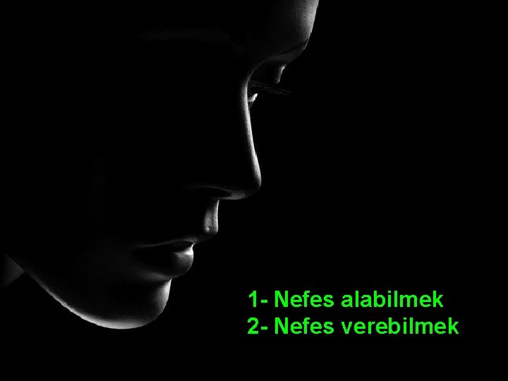 1 - Nefes alabilmek 2 - Nefes verebilmek 