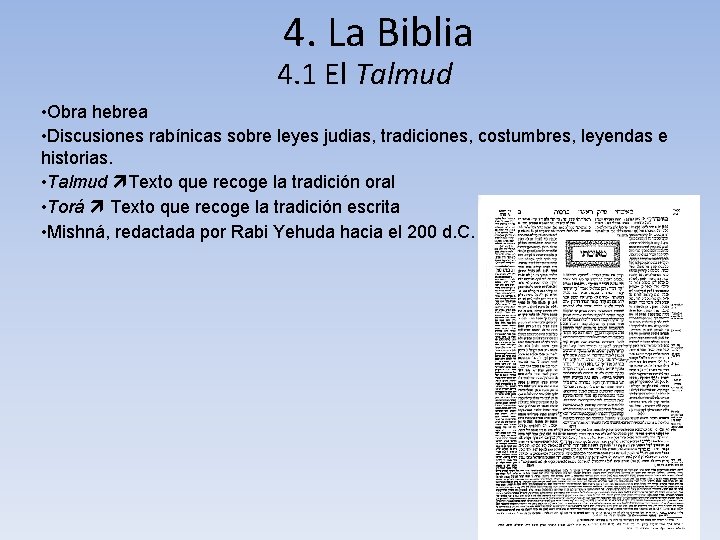 4. La Biblia 4. 1 El Talmud • Obra hebrea • Discusiones rabínicas sobre