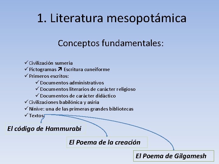 1. Literatura mesopotámica Conceptos fundamentales: üCivilización sumeria üPictogramas Escritura cuneiforme üPrimeros escritos: üDocumentos administrativos