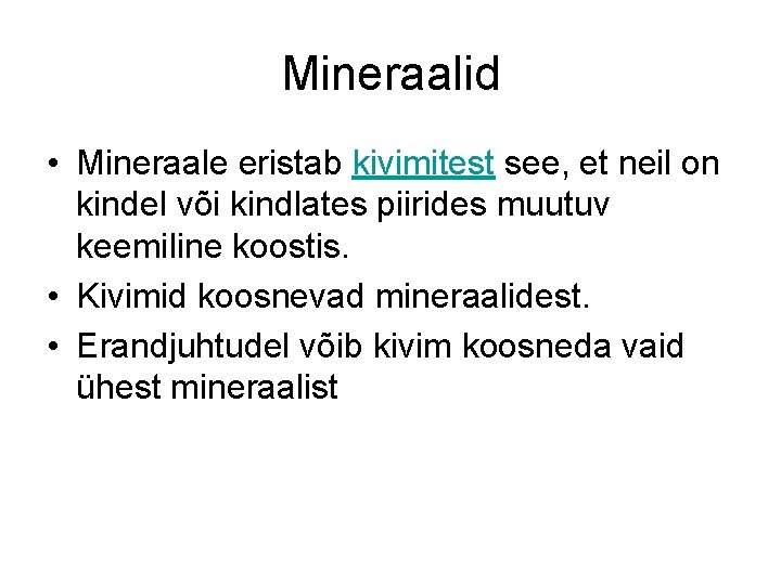 Mineraalid • Mineraale eristab kivimitest see, et neil on kindel või kindlates piirides muutuv