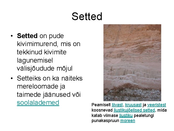 Setted • Setted on pude kivimimurend, mis on tekkinud kivimite lagunemisel välisjõudude mõjul •