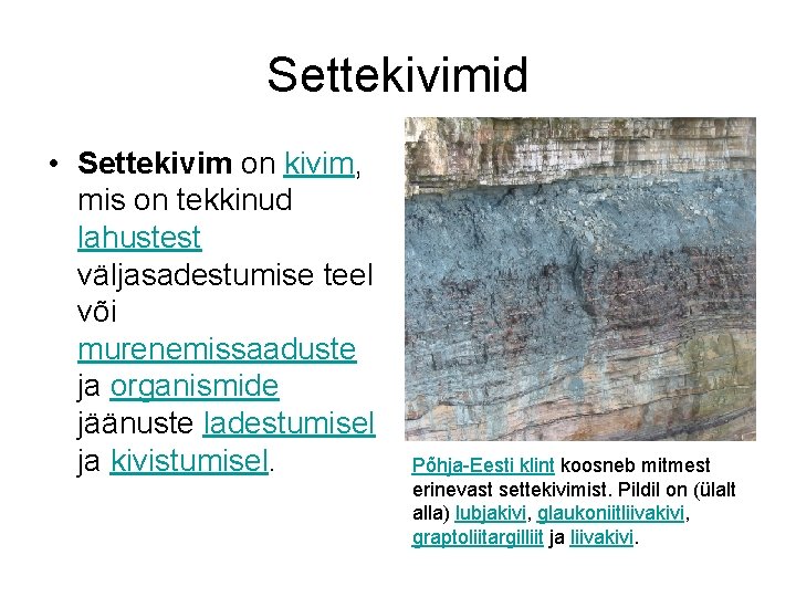 Settekivimid • Settekivim on kivim, mis on tekkinud lahustest väljasadestumise teel või murenemissaaduste ja