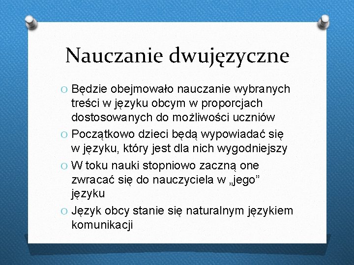 Nauczanie dwujęzyczne O Będzie obejmowało nauczanie wybranych treści w języku obcym w proporcjach dostosowanych