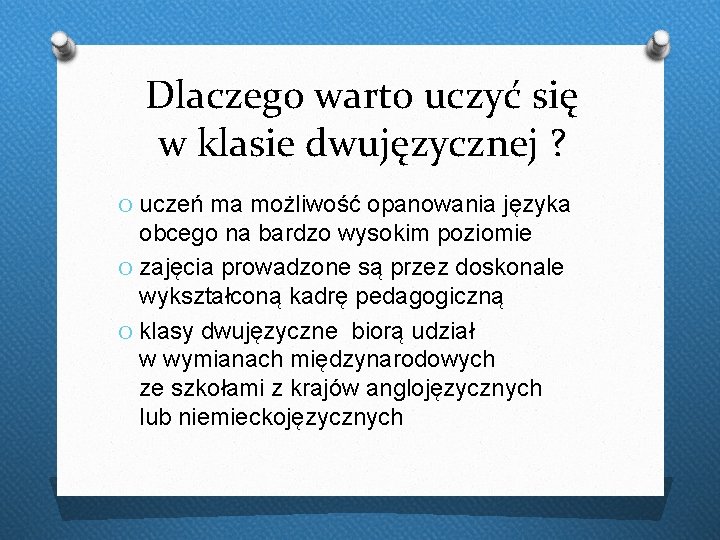 Dlaczego warto uczyć się w klasie dwujęzycznej ? O uczeń ma możliwość opanowania języka