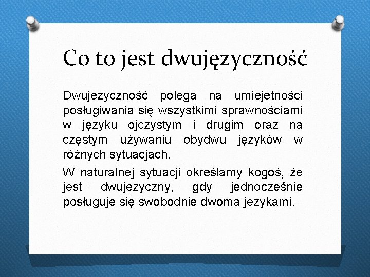 Co to jest dwujęzyczność Dwujęzyczność polega na umiejętności posługiwania się wszystkimi sprawnościami w języku