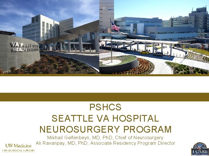 PSHCS SEATTLE VA HOSPITAL NEUROSURGERY PROGRAM Mikhail Gelfenbeyn, MD, Ph. D, Chief of Neurosurgery
