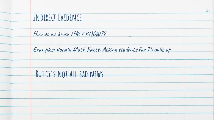 Indirect Evidence How do we know THEY KNOW? ? Examples: Vocab, Math Facts, Asking