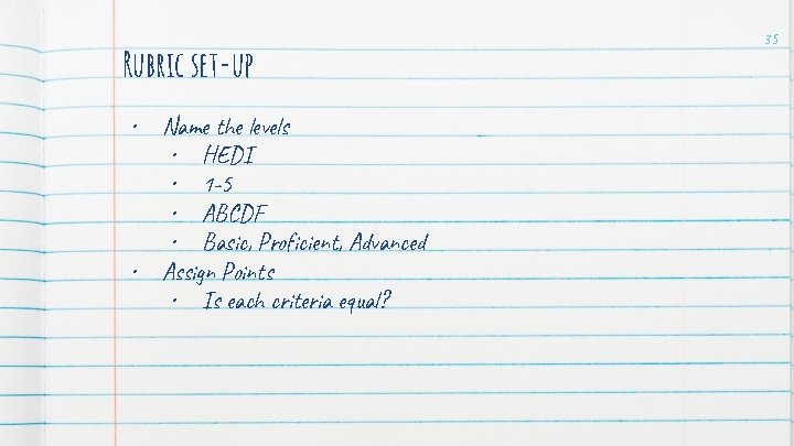 Rubric set-up • • Name the levels • HEDI • 1 -5 • ABCDF