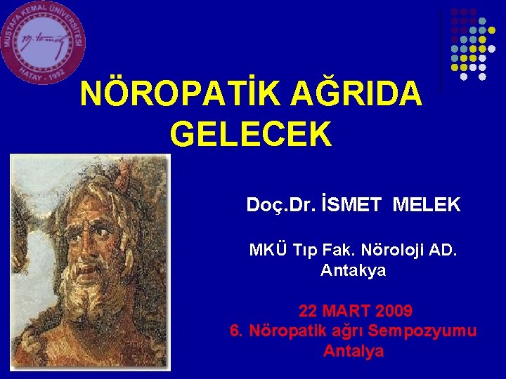NÖROPATİK AĞRIDA GELECEK Doç. Dr. İSMET MELEK MKÜ Tıp Fak. Nöroloji AD. Antakya 22 NÖROPATİK AĞRIDA GELECEK Doç. Dr. İSMET MELEK MKÜ Tıp Fak. Nöroloji AD. Antakya 22
