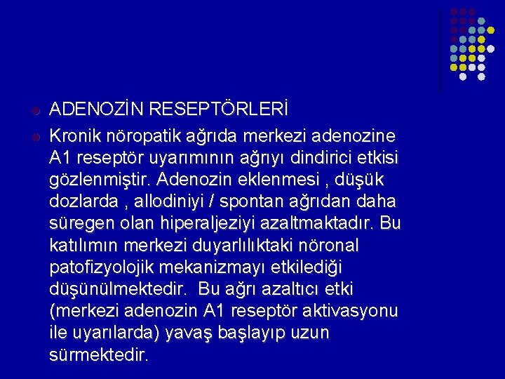 l l ADENOZİN RESEPTÖRLERİ Kronik nöropatik ağrıda merkezi adenozine A 1 reseptör uyarımının ağrıyı l l ADENOZİN RESEPTÖRLERİ Kronik nöropatik ağrıda merkezi adenozine A 1 reseptör uyarımının ağrıyı