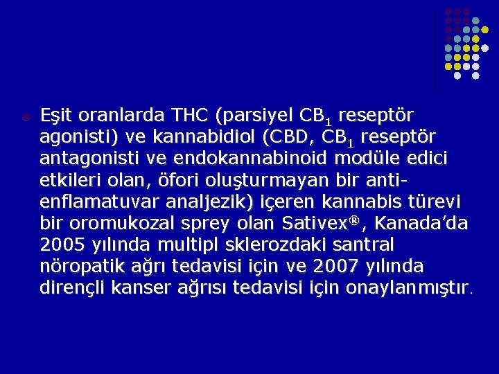 l Eşit oranlarda THC (parsiyel CB 1 reseptör agonisti) ve kannabidiol (CBD, CB 1 l Eşit oranlarda THC (parsiyel CB 1 reseptör agonisti) ve kannabidiol (CBD, CB 1