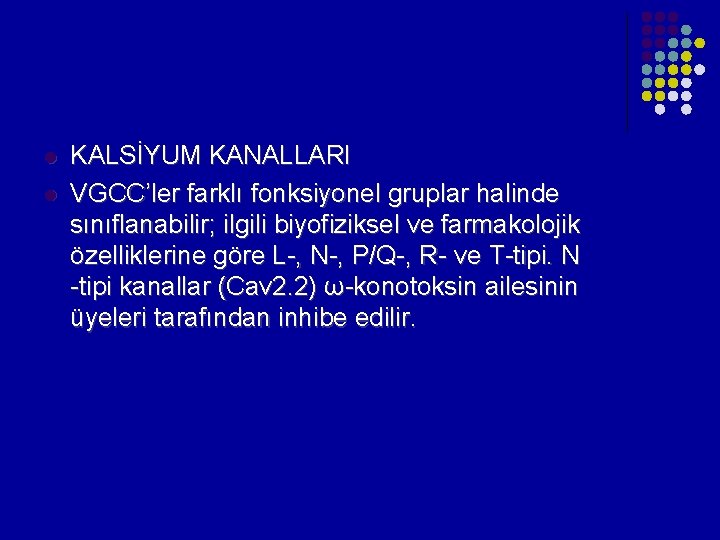 l l KALSİYUM KANALLARI VGCC’ler farklı fonksiyonel gruplar halinde sınıflanabilir; ilgili biyofiziksel ve farmakolojik l l KALSİYUM KANALLARI VGCC’ler farklı fonksiyonel gruplar halinde sınıflanabilir; ilgili biyofiziksel ve farmakolojik