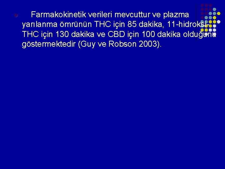 l Farmakokinetik verileri mevcuttur ve plazma yarılanma ömrünün THC için 85 dakika, 11 -hidroksi. l Farmakokinetik verileri mevcuttur ve plazma yarılanma ömrünün THC için 85 dakika, 11 -hidroksi.