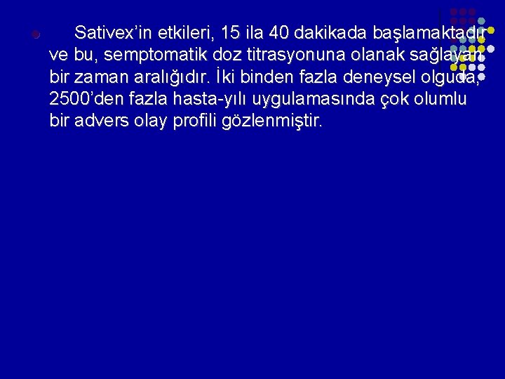 l Sativex’in etkileri, 15 ila 40 dakikada başlamaktadır ve bu, semptomatik doz titrasyonuna olanak l Sativex’in etkileri, 15 ila 40 dakikada başlamaktadır ve bu, semptomatik doz titrasyonuna olanak