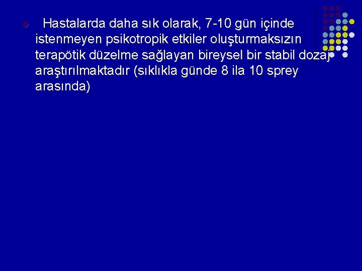 l Hastalarda daha sık olarak, 7 -10 gün içinde istenmeyen psikotropik etkiler oluşturmaksızın terapötik l Hastalarda daha sık olarak, 7 -10 gün içinde istenmeyen psikotropik etkiler oluşturmaksızın terapötik