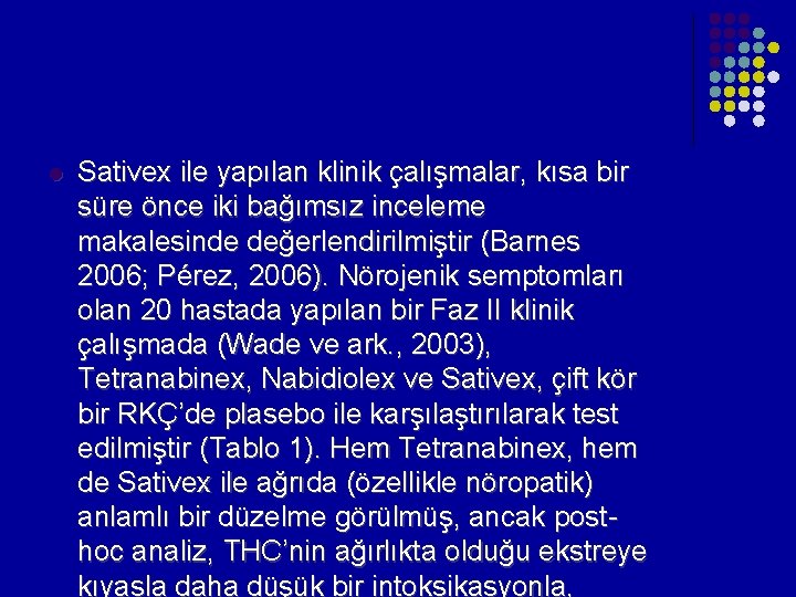 l Sativex ile yapılan klinik çalışmalar, kısa bir süre önce iki bağımsız inceleme makalesinde l Sativex ile yapılan klinik çalışmalar, kısa bir süre önce iki bağımsız inceleme makalesinde