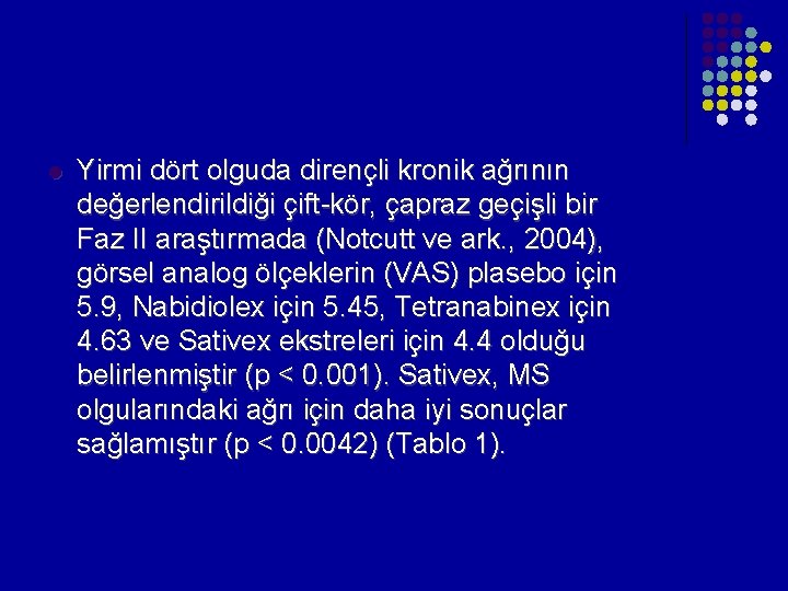 l Yirmi dört olguda dirençli kronik ağrının değerlendirildiği çift-kör, çapraz geçişli bir Faz II l Yirmi dört olguda dirençli kronik ağrının değerlendirildiği çift-kör, çapraz geçişli bir Faz II