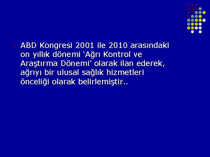 l ABD Kongresi 2001 ile 2010 arasındaki on yıllık dönemi ‘Ağrı Kontrol ve Araştırma l ABD Kongresi 2001 ile 2010 arasındaki on yıllık dönemi ‘Ağrı Kontrol ve Araştırma